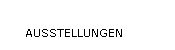 AUSSTELLUNGEN